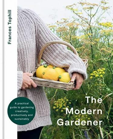 Modern Bahçıvan: Yaratıcı, üretken ve sürdürülebilir bir şekilde bahçecilik yapmak için pratik bir rehber
